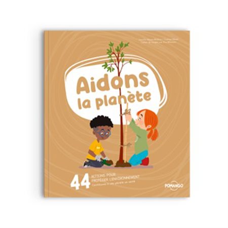 Aidons la planète  - Collection Pour bien grandir de Pomango